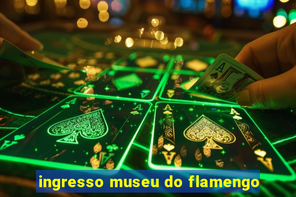 ingresso museu do flamengo